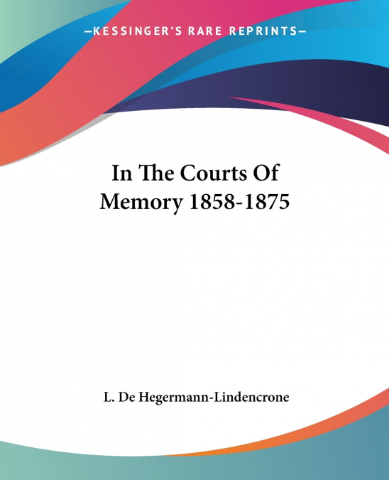 In The Courts Of Memory 1858-1875