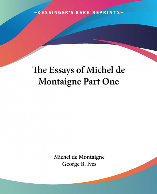 The Essays of Michel de Montaigne Part One