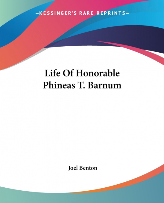 Life Of Honorable Phineas T. Barnum