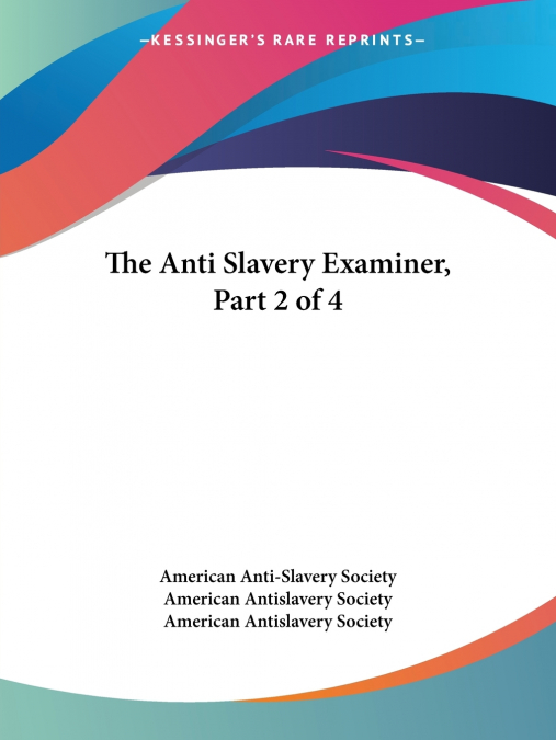 The Anti Slavery Examiner, Part 2 of 4