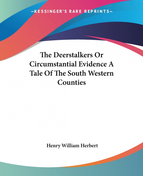 The Deerstalkers Or Circumstantial Evidence A Tale Of The South Western Counties