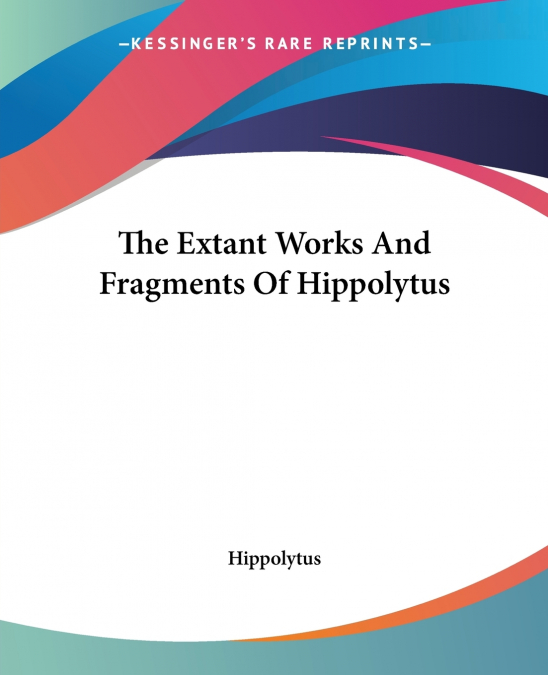 The Extant Works And Fragments Of Hippolytus