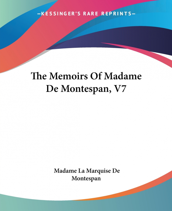 The Memoirs Of Madame De Montespan, V7