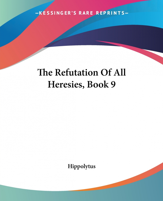 The Refutation Of All Heresies, Book 9