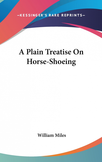 A Plain Treatise On Horse-Shoeing