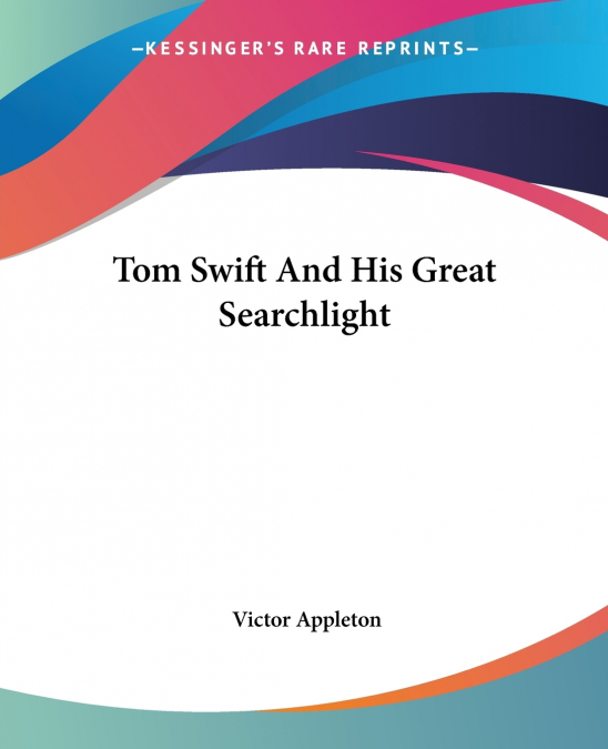Tom Swift And His Great Searchlight
