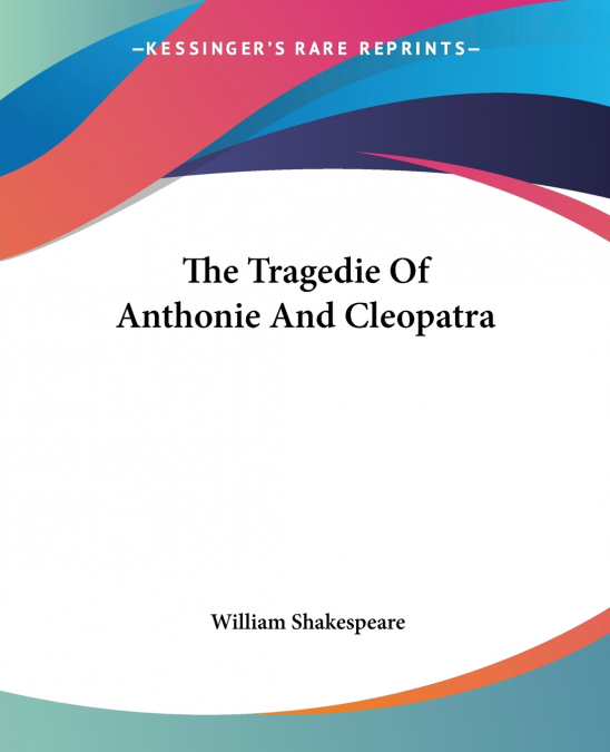 The Tragedie Of Anthonie And Cleopatra
