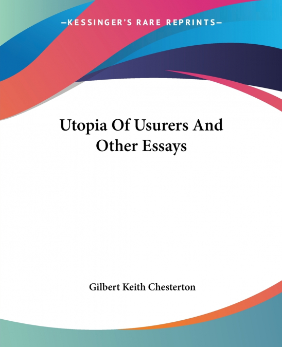 Utopia Of Usurers And Other Essays