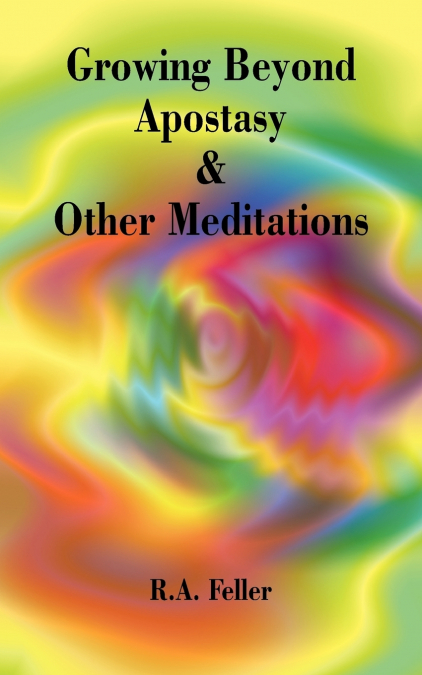 Growing Beyond Apostasy  and  Other Meditations