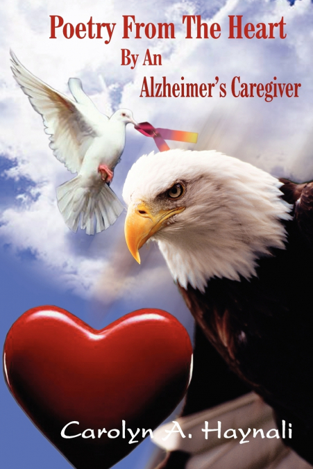 Poetry From The Heart By An Alzheimer’s Caregiver