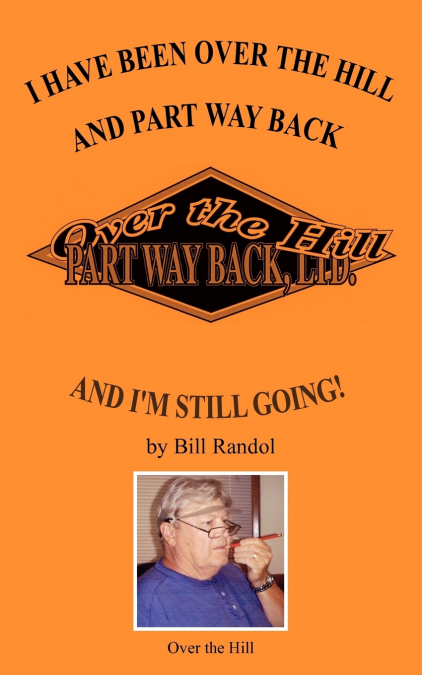 I HAVE BEEN OVER THE HILL AND PART WAY BACK