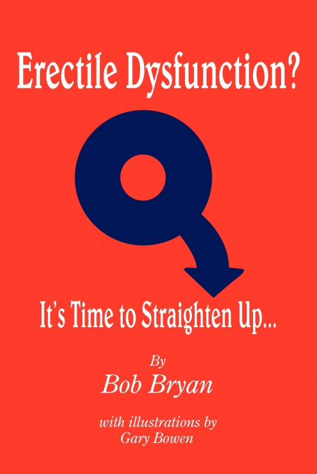 Erectile Dysfunction? It’s Time to Straighten Up...