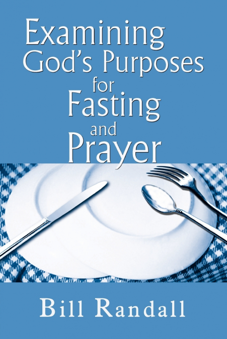 Examining God’s Purposes for Fasting and Prayer