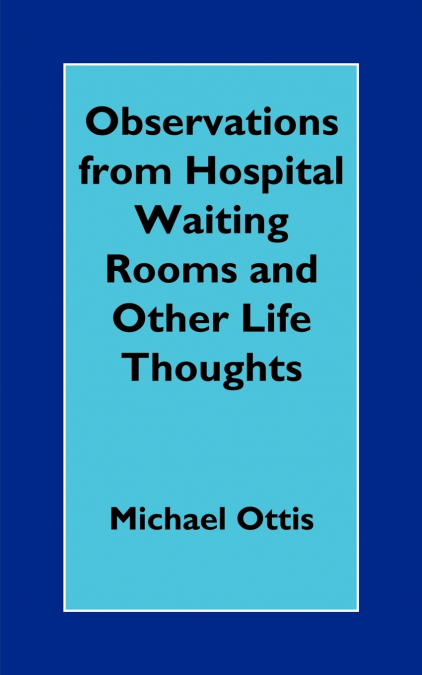 Observations from Hospital Waiting Rooms and Other Life Thoughts