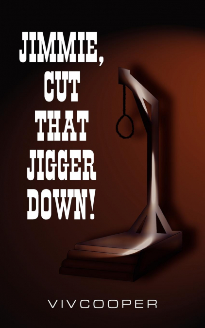 JIMMIE, CUT THAT JIGGER DOWN!