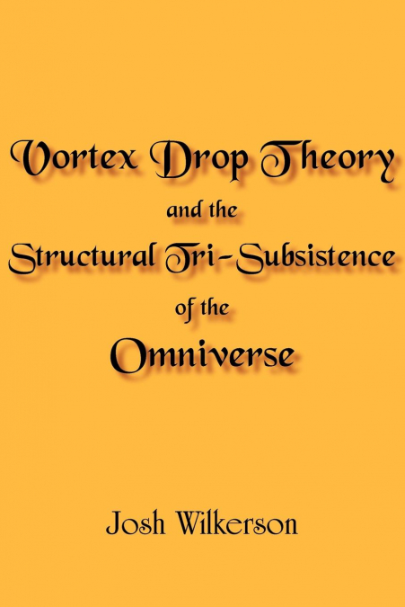 Vortex Drop Theory and the Structural Tri-Subsistence of the Omniverse