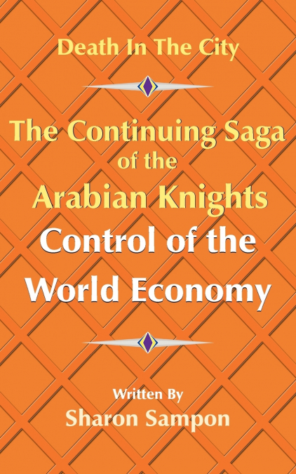 The Continuing Saga of the Arabian Knights Control of the World Economy