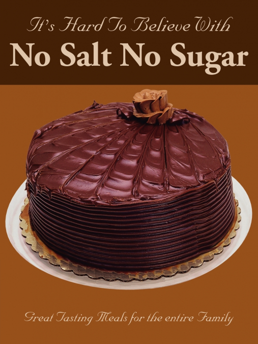 It’s Hard To Believe With No Salt No Sugar