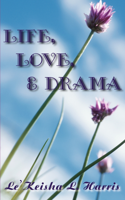 Life, Love,  and  Drama