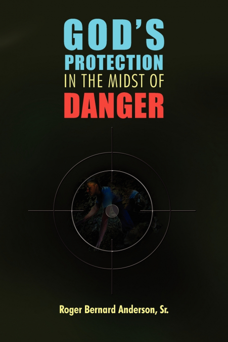 GOD’S PROTECTION IN THE MIDST OF DANGER