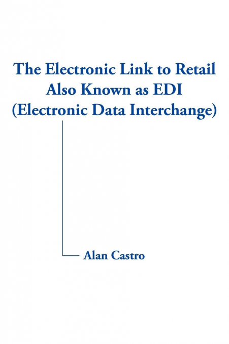 The Electronic Link to Retail Also Known as EDI (Electronic Data Interchange)