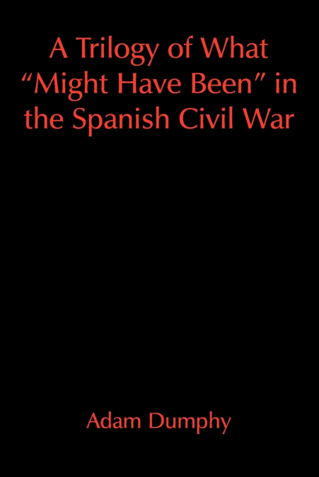 A Trilogy of What 'Might Have Been' in the Spanish Civil War