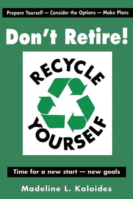 Don’t Retire...Recycle Yourself