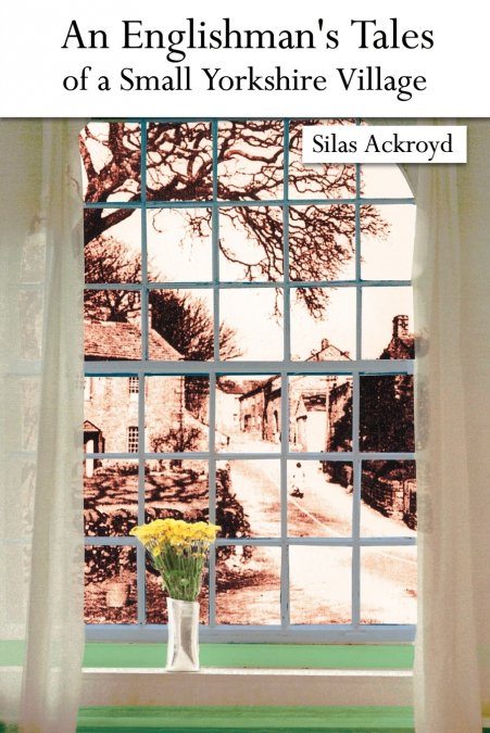 An Englishman’s Tales of a Small Yorkshire Village