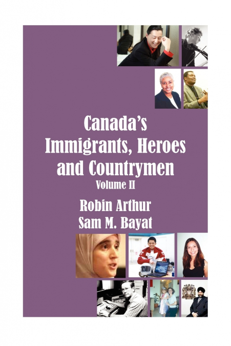 Canada’s Immigrants, Heroes and Countrymen (Vol.II)