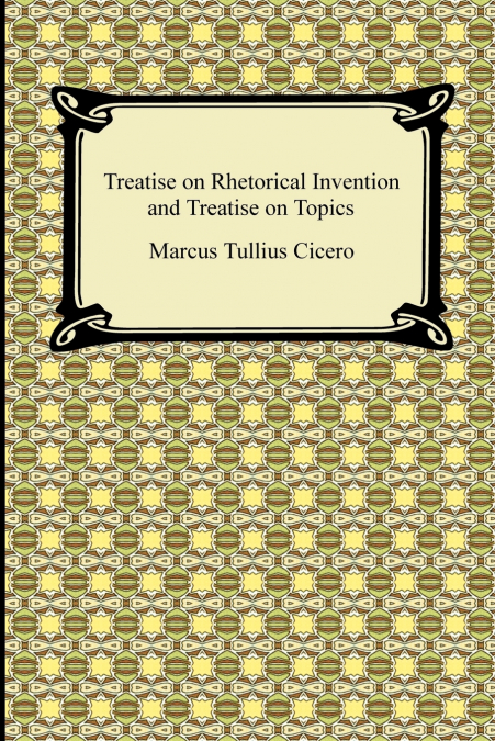 Treatise on Rhetorical Invention and Treatise on Topics