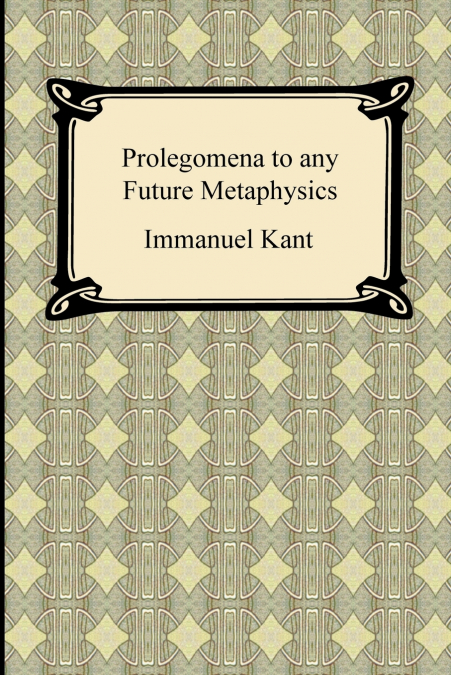 Kant’s Prolegomena to any Future Metaphysics