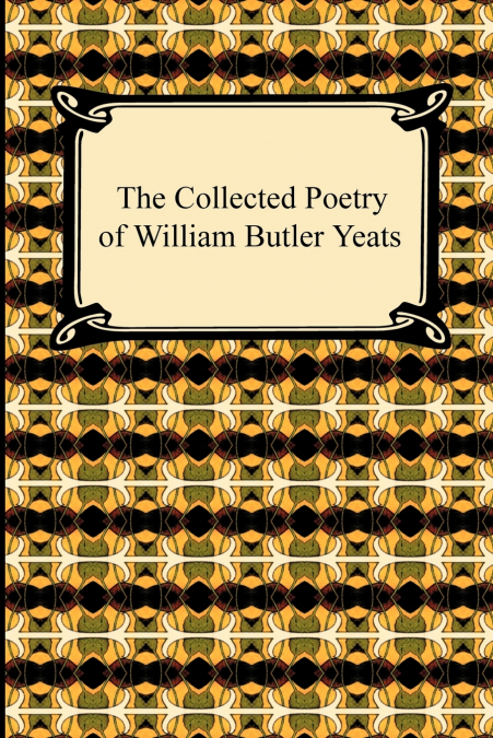 The Collected Poetry of William Butler Yeats