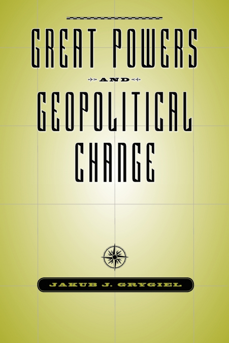 GREAT POWERS & GEOPOLITICAL CHANGE