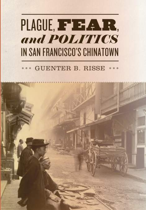 Plague, Fear, and Politics in San Francisco’s Chinatown