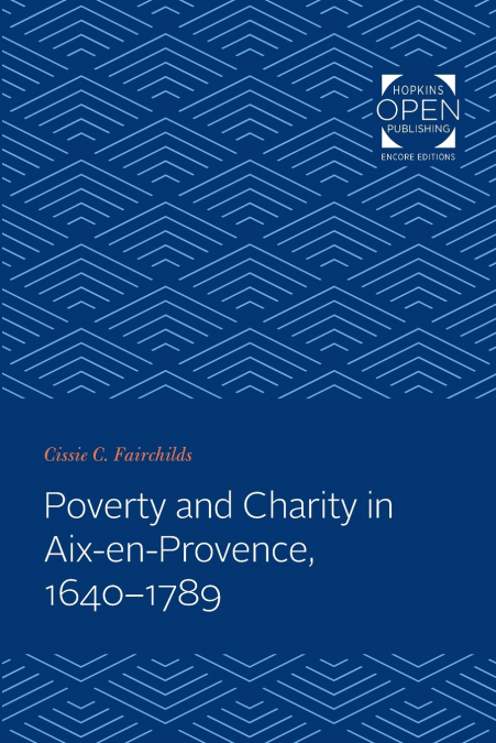 Poverty and Charity in Aix-En-Provence, 1640-1789