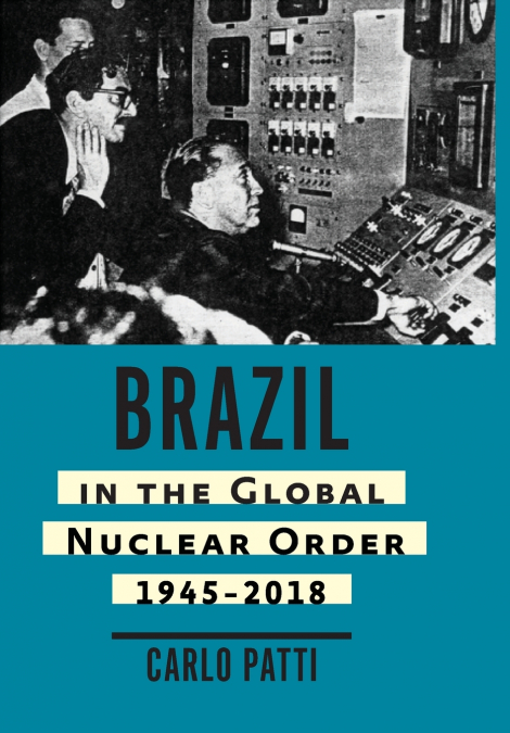 Brazil in the Global Nuclear Order, 1945-2018