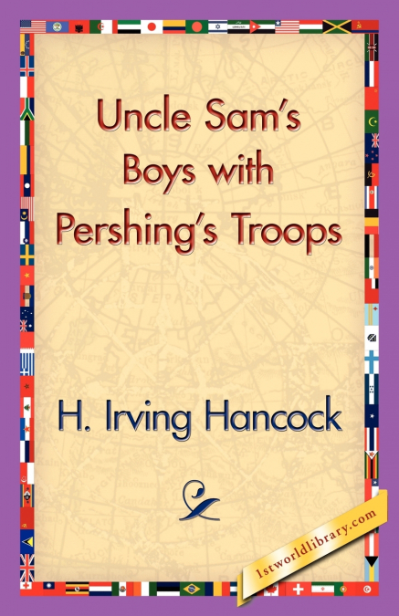 Uncle Sam’s Boys with Pershing’s Troops
