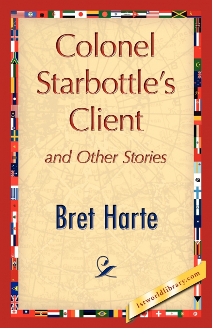 Colonel Starbottle’s Client and Other Stories