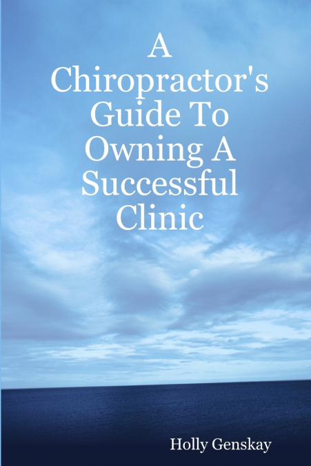 A Chiropractor’s Guide To Owning A Successful Clinic
