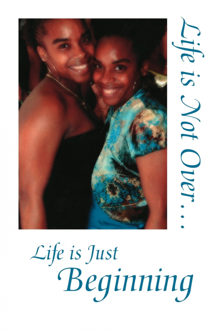 Life Is Not Over... Life Is Just Beginning