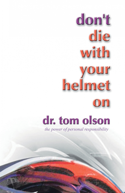 Don’t Die with Your Helmet On