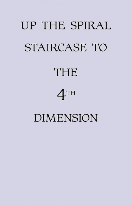Up the Spiral Staircase to the 4th Dimension