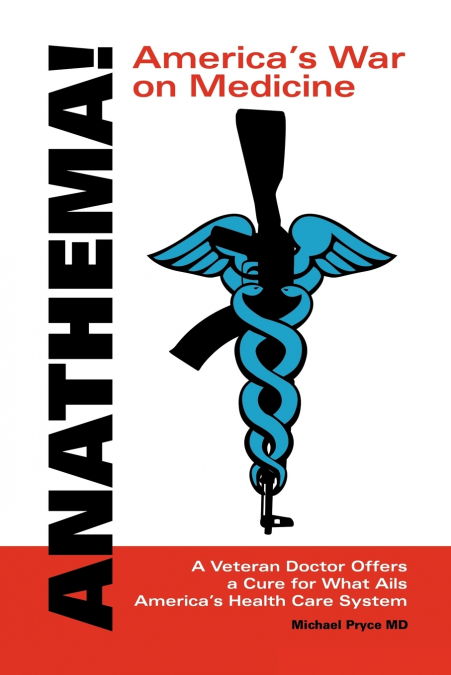 Anathema! America’s War on Medicine