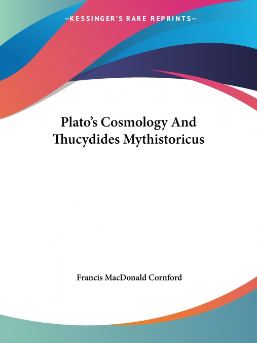 Plato’s Cosmology And Thucydides Mythistoricus