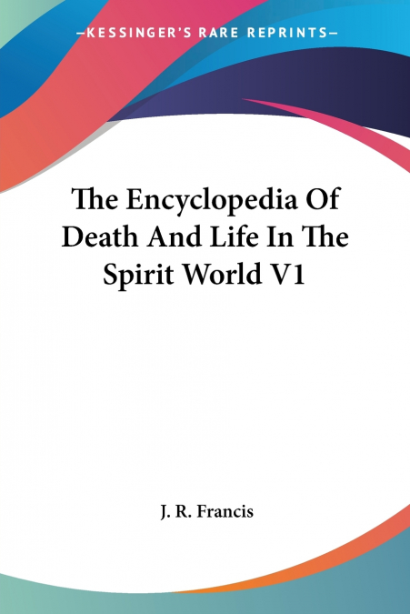 The Encyclopedia Of Death And Life In The Spirit World V1