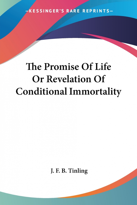 The Promise Of Life Or Revelation Of Conditional Immortality