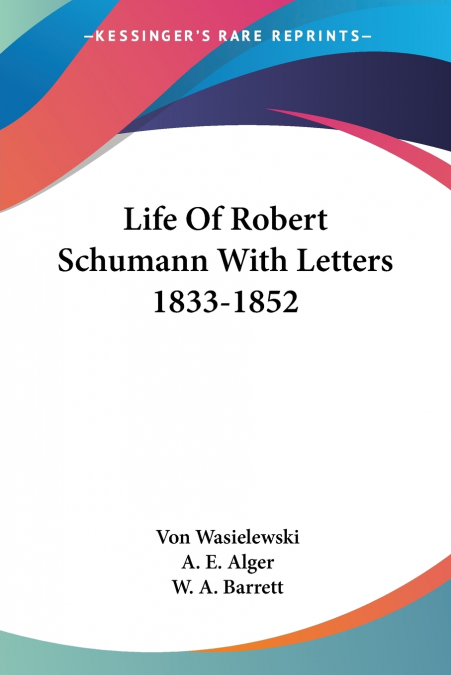 Life Of Robert Schumann With Letters 1833-1852