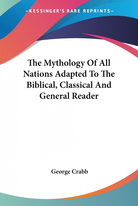 The Mythology Of All Nations Adapted To The Biblical, Classical And General Reader
