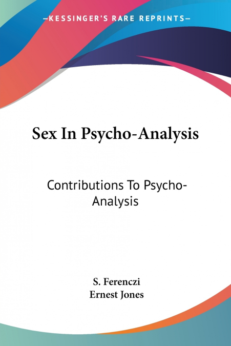 Sex In Psycho-Analysis