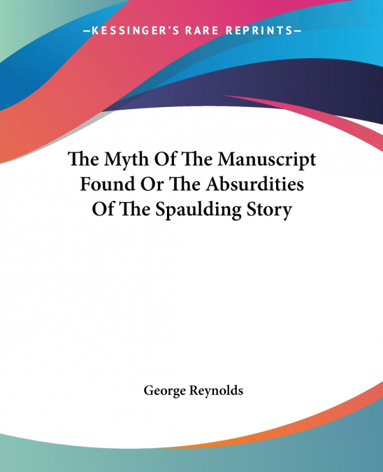 The Myth Of The Manuscript Found Or The Absurdities Of The Spaulding Story